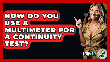 How Do You Use A Multimeter For A Continuity Test? - LearnToDIY360.com