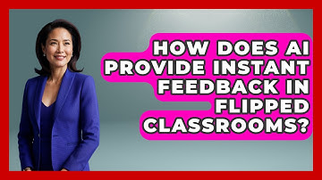 How Does AI Provide Instant Feedback In Flipped Classrooms? - Safe AI for The Classroom