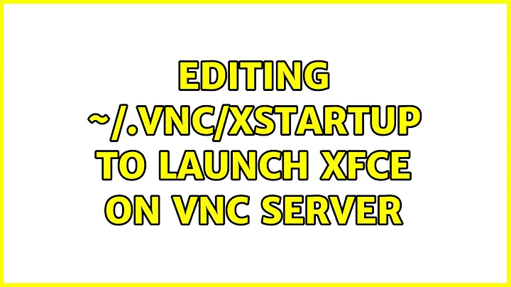 Ubuntu: Editing ~/.vnc/xstartup to launch Xfce on VNC server (2 Solutions!!)