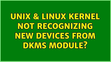 Unix & Linux: Kernel not recognizing new devices from DKMS module?