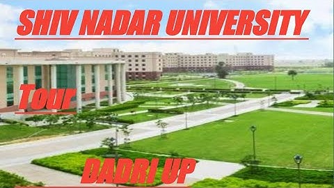 Shiv nadar university // campus tour