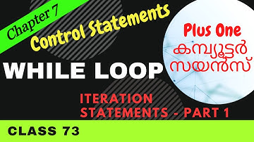 WHILE LOOP || ITERATION STATEMENTS - PART 1 || Chapter 7 || Control Statements || Class 73 || മലയാളം