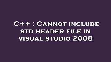 C++ : Cannot include std header file in visual studio 2008