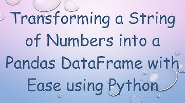 Transforming a String of Numbers into a Pandas DataFrame with Ease using Python