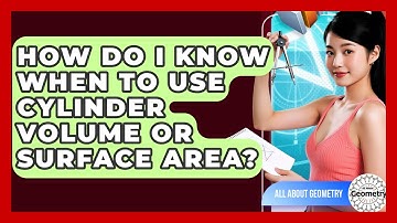 How Do I Know When To Use Cylinder Volume Or Surface Area? - All About Geometry