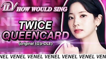 How Would TWICE sing QUEENCARD by (G)I-DLE (version 1) | Color Coded Lyrics + Line Distribution