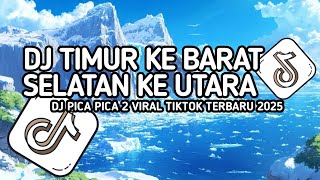 DJ TIMUR KE BARAT SELATAN KE UTARA BERJEJER PULAU PULAU_DJ PICA PICA 2 VIRAL TIKTOK TERBARU 2025