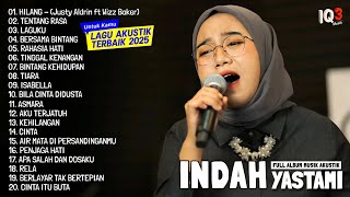 INDAH YASTAMI - HILANG, TENTANG RASA, LAGUKU I FULL ALBUM AKUSTIK TERBAIK 2025