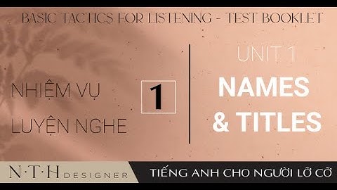 Luyện nghe tiếng Anh cho người lỡ cỡ - Unit 1 | Basic Tactics - Test Booklet | Nhiệm vụ học nghe 1