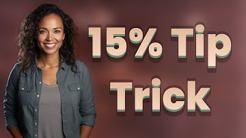What’s the Quickest Trick to Calculate a 15% Tip?