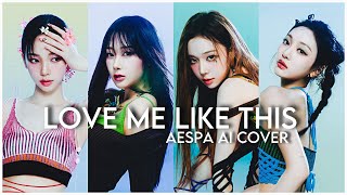 LOVE ME LIKE THIS - AESPA AI COVER