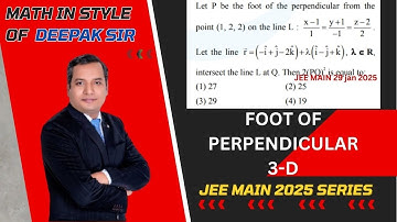 JEE MAIN 29 JAN SHIFT 2,2025:Let P be the foot of the perpendicular from the point (1, 2, 2) on the