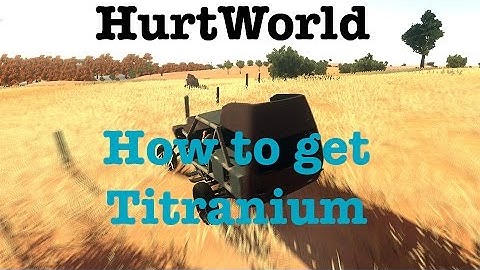 HurtWorld - How to Get Titranium