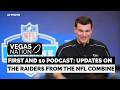 FIRST AND 10 PODCAST: News from the Raiders at the NFL Combine