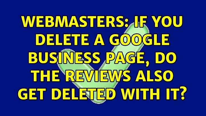Webmasters: If you delete a Google Business page, do the reviews also get deleted with it?