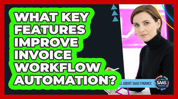 What Key Features Improve Invoice Workflow Automation?