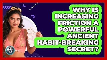 Why Is Increasing Friction A Powerful Ancient Habit-breaking Secret? - Habit Hacks Hub