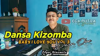Lagu Dansa Kizomba || BABY I LOVE YOU (vol 3) - ERWIN OBE || Cover EDGAR NENOMETA