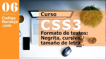 Curso CSS - Formatos de texto: negrita, cursiva, tamaño, fuente, etc