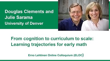 Clements and Sarama: From cognition to curriculum to scale: Learning trajectories for early math