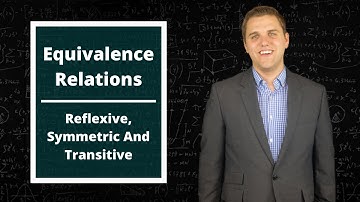 Equivalence Relations - Reflexive, Symmetric And Transitive