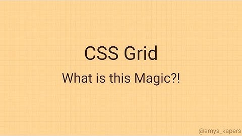 CSS Grid - What is this Magic?! - Amy Kapernick