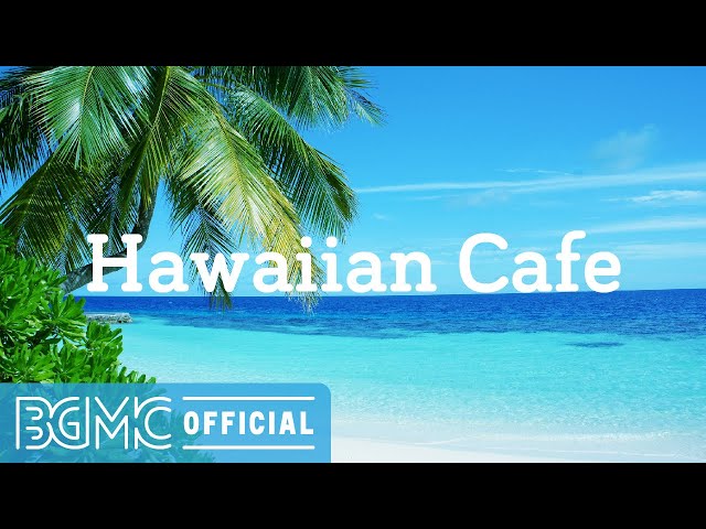 Hawaiian Cafe: Relaxing Hawaiian Music Instrumental to Wake Up, Relax, Unwind, Study class=