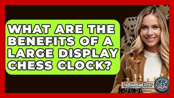 What Are The Benefits Of A Large Display Chess Clock? - The Board Game Xpert