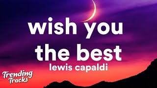 Video thumbnail of "Lewis Capaldi - Wish You The Best (Lyrics)"