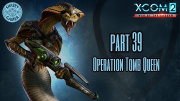 Operation Tomb Queen - Episode 39 - #xcom2 - Modded