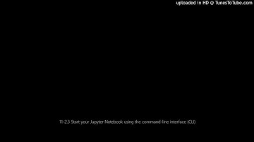 11-2.3 Start your Jupyter Notebook using the command-line interface (CLI)