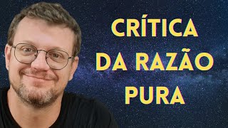 Kant e a Crítica da Razão Pura