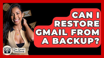 Can I Restore Gmail From A Backup? - TheEmailToolbox.com