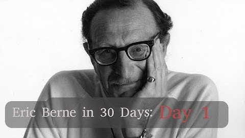 Day 1 of "30 Days with Eric Berne" – Introduction to Transactional Analysis