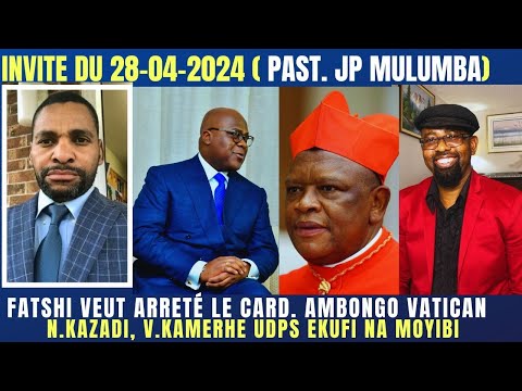 FATSHI VEUT ARRETÉ CARD.AMBONGO REACTION DE VATICAN N.KAZADI, E.KAPEND, V.KAMERHE UDPS EKUFI MOYIBI