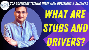 What are Stubs and Drivers? | Software Testing Interview Questions