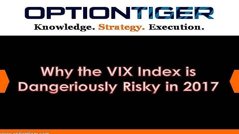 Why the VIX Index is Dangeriously Risky in 2017