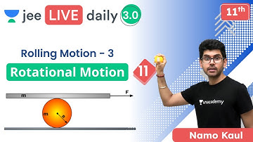 JEE: Rotational Motions L11 | Rolling Motion | Class 11 | Unacademy JEE | Physics | Namo Kaul