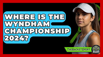 Where Is The Wyndham Championship 2024? - The Racket Xpert