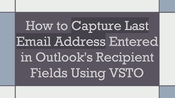 How to Capture Last Email Address Entered in Outlook