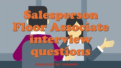Salesperson Floor Associate interview questions