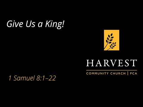 Sermon on 1 Samuel 8:1-22 - "Give Us a King"