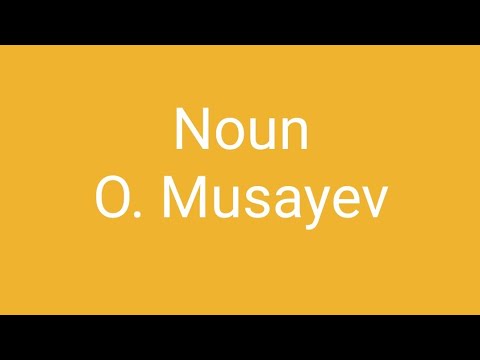 Noun - O. Musayev
