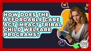 How Does The Affordable Care Act Impact Tribal Child Welfare Programs? - Child Welfare Network