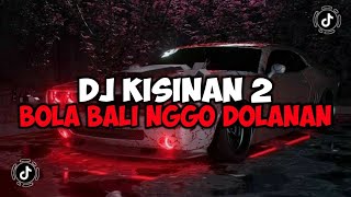 DJ BOLA BALI NGGO DOLANAN || DJ KISINAN 2 JEDAG JEDUG MENGKANE VIRAL TIKTOK