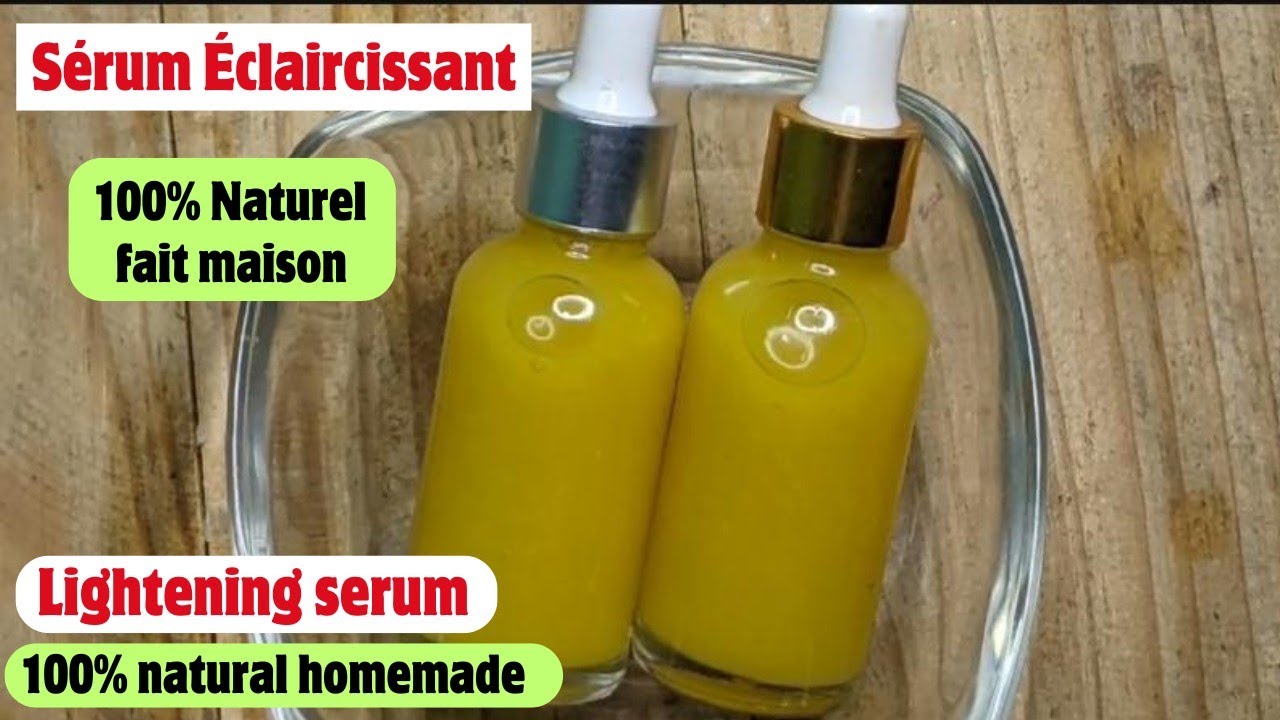 Comment fabriquer un Sérum Éclaircissant 100% naturel très efficace
