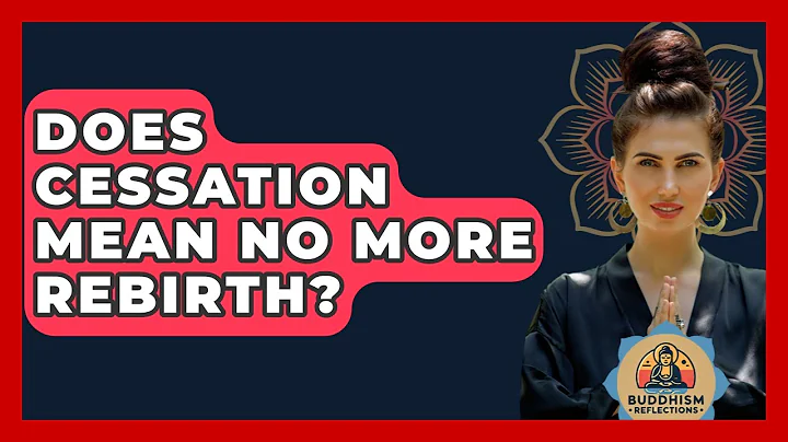 Does Cessation Mean No More Rebirth? - Buddhism Reflections