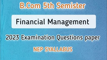 B.Com 5th Semister Financial Management 2023 Examination Questions Paper #nepsyllabus