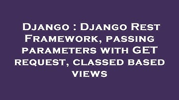Django : Django Rest Framework, passing parameters with GET request, classed based views