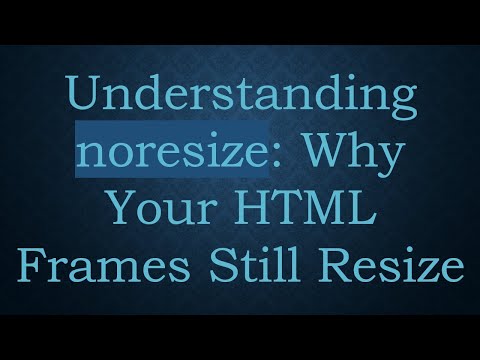 Understanding noresize: Why